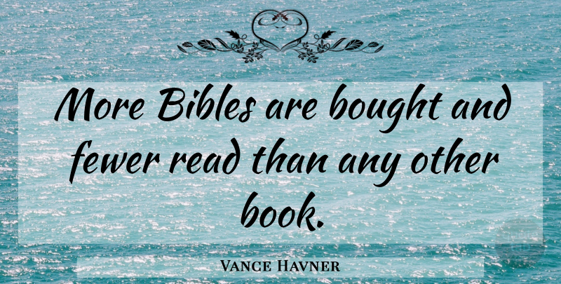 Vance Havner Quote About Christian, Book, Christian Inspirational: More Bibles Are Bought And...