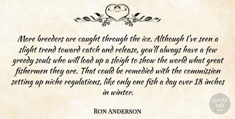 Ron Anderson Quote About Although, Catch, Caught, Commission, Few: More Breeders Are Caught Through...