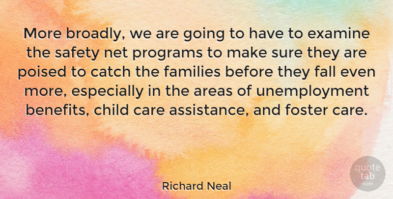 Richard Neal Quote About Children, Fall, Safety: More Broadly We Are Going...