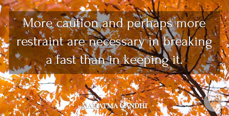 Mahatma Gandhi Quote About Fasting, Caution, Restraint: More Caution And Perhaps More...
