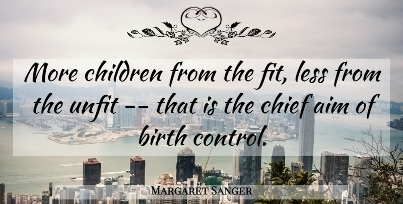 Margaret Sanger Quote About Children, Birth Control, Fit: More Children From The Fit...