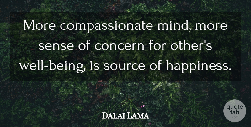 Dalai Lama Quote About Concern For Others, Mind, Source Of Happiness: More Compassionate Mind More Sense...