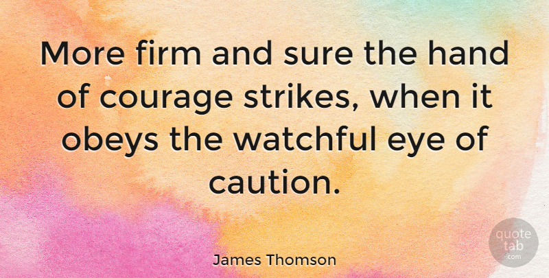 James Thomson Quote About Caution, Courage, Firm, Sure: More Firm And Sure The...