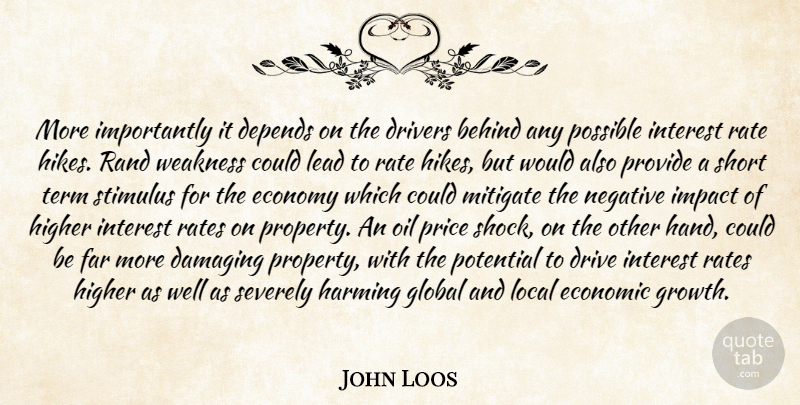 John Loos Quote About Behind, Damaging, Depends, Drivers, Economic: More Importantly It Depends On...