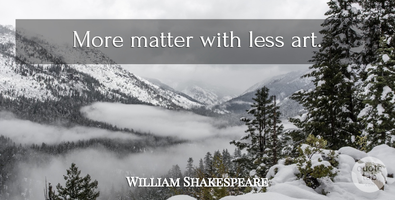 William Shakespeare Quote About Art, Hamlet And Ophelia, Matter: More Matter With Less Art...