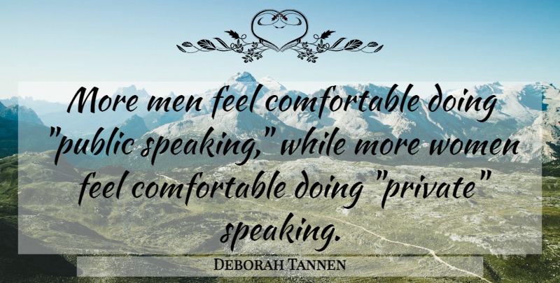 Deborah Tannen Quote About Men, Public Speaking, Feels: More Men Feel Comfortable Doing...