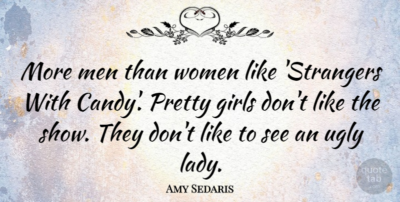 Amy Sedaris Quote About Girl, Men, Ugly: More Men Than Women Like...