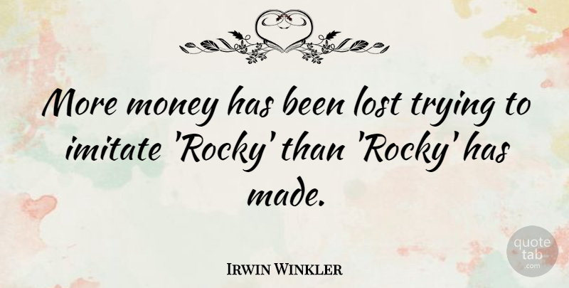 Irwin Winkler Quote About Money, Trying: More Money Has Been Lost...
