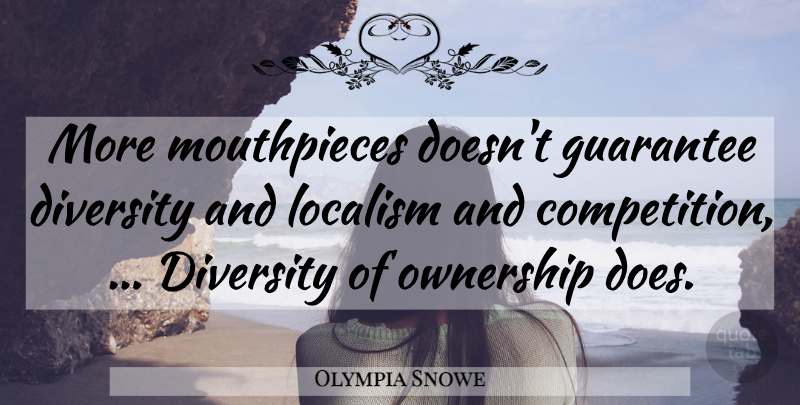 Olympia Snowe Quote About Diversity, Guarantee, Ownership: More Mouthpieces Doesnt Guarantee Diversity...