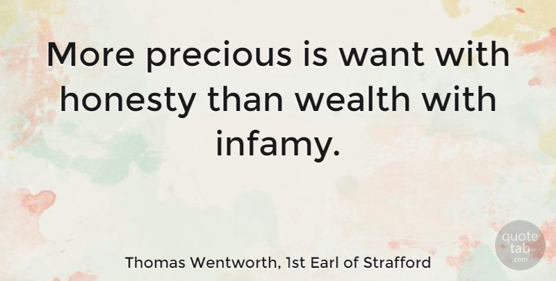 Thomas Wentworth, 1st Earl of Strafford Quote About Honesty, Want, Wealth: More Precious Is Want With...