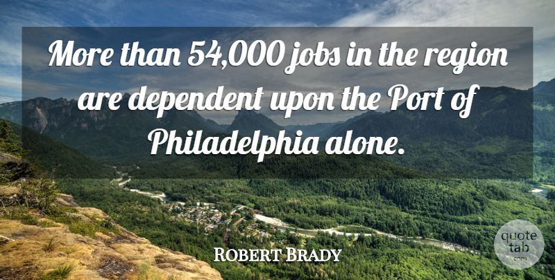 Robert Brady Quote About Port, Region: More Than 54 000 Jobs...