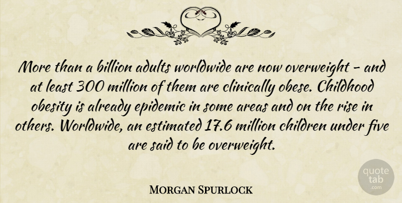 Morgan Spurlock Quote About Children, Epidemics, Childhood: More Than A Billion Adults...