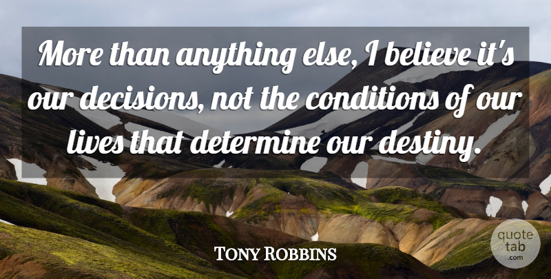 Tony Robbins Quote About Believe, Destiny, Decision: More Than Anything Else I...