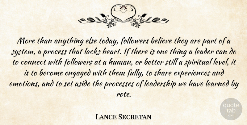Lance Secretan Quote About Leadership, Spiritual, Believe: More Than Anything Else Today...