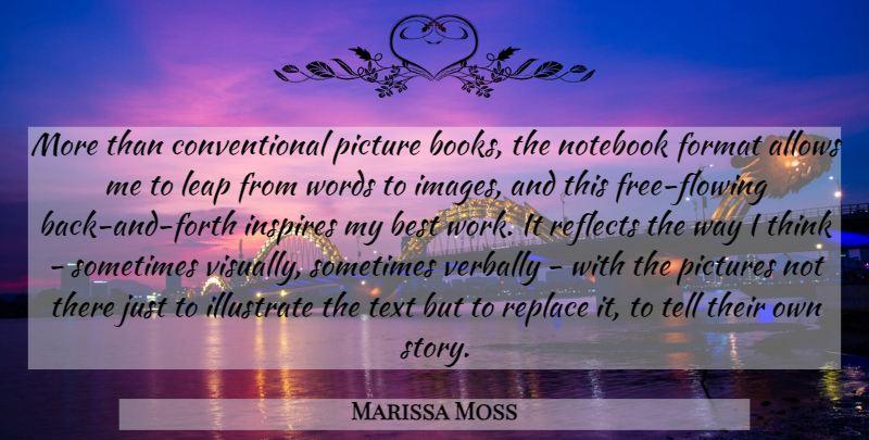 Marissa Moss Quote About Best, Format, Illustrate, Inspires, Notebook: More Than Conventional Picture Books...