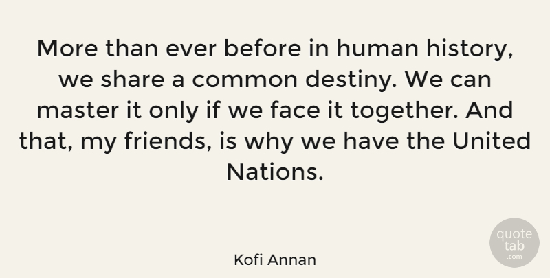 Kofi Annan Quote About Destiny, Together, Faces: More Than Ever Before In...
