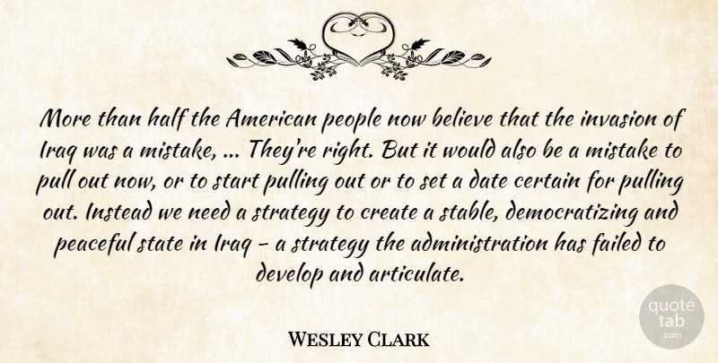 Wesley Clark Quote About Believe, Certain, Create, Date, Develop: More Than Half The American...