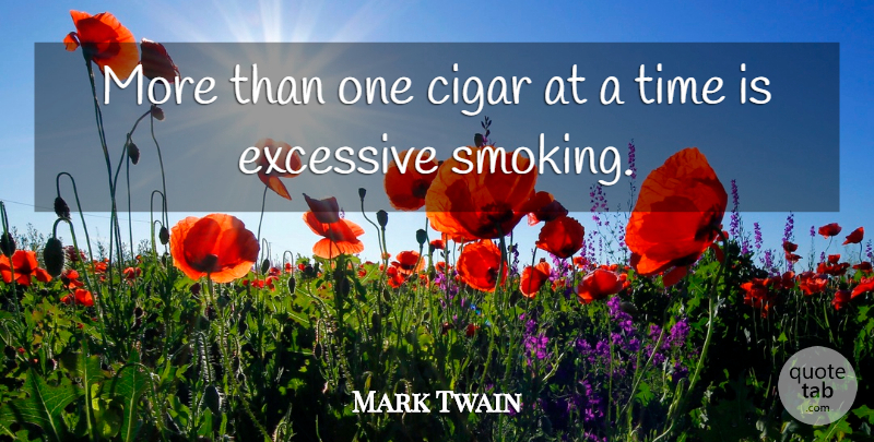 Mark Twain Quote About Time, Smoking, Cigar: More Than One Cigar At...