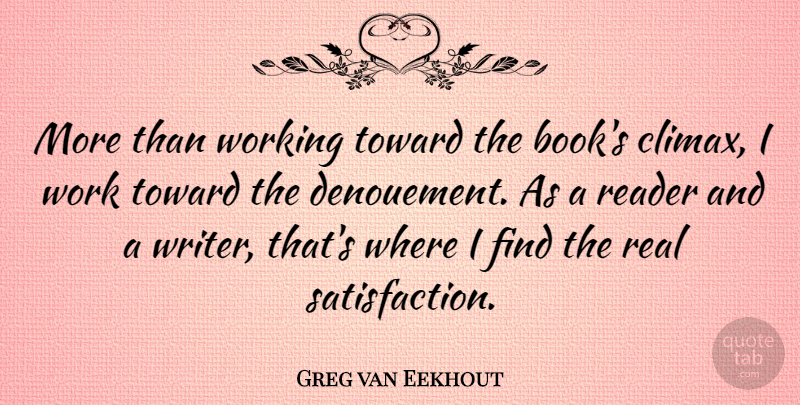 Greg van Eekhout Quote About Reader, Toward, Work: More Than Working Toward The...