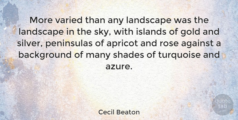 Cecil Beaton Quote About Sky, Islands, Rose: More Varied Than Any Landscape...