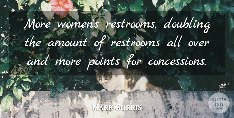 Mark Gorris Quote About Amount, Doubling, Points: More Womens Restrooms Doubling The...