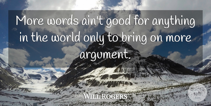 Will Rogers Quote About World, Argument: More Words Aint Good For...