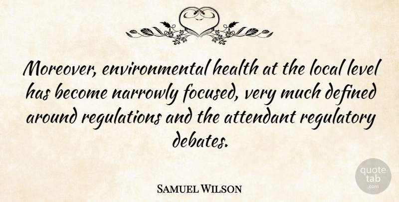 Samuel Wilson Quote About Defined, Environmental, Health, Local: Moreover Environmental Health At The...