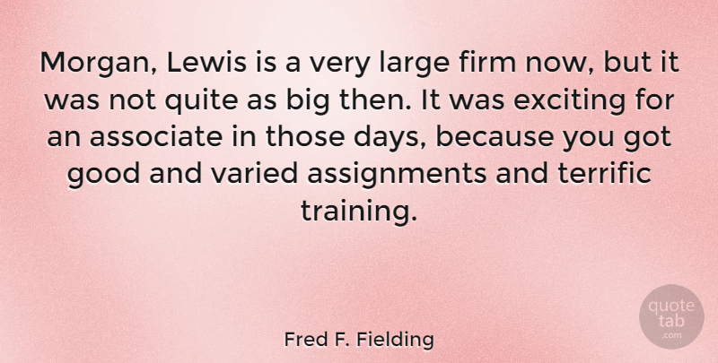 Fred F. Fielding Quote About Training, Bigs, Assignments: Morgan Lewis Is A Very...