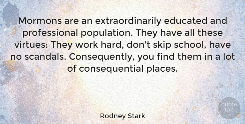 Rodney Stark Quote About Mormons, Skip, Work: Mormons Are An Extraordinarily Educated...