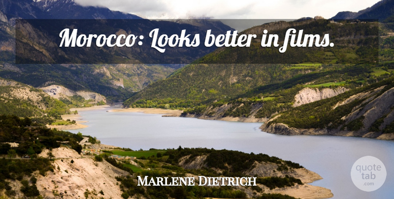 Marlene Dietrich Quote About Morocco, Looks, Film: Morocco Looks Better In Films...