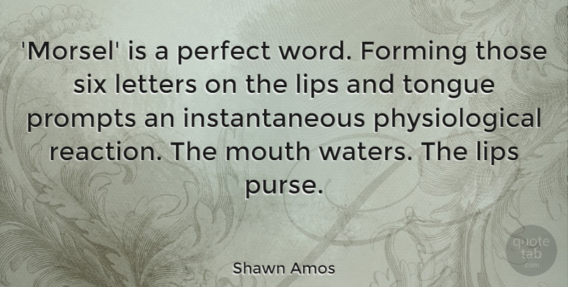 Shawn Amos Quote About Forming, Letters, Lips, Six: Morsel Is A Perfect Word...