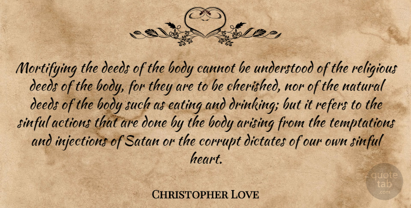 Christopher Love Quote About Religious, Drinking, Heart: Mortifying The Deeds Of The...