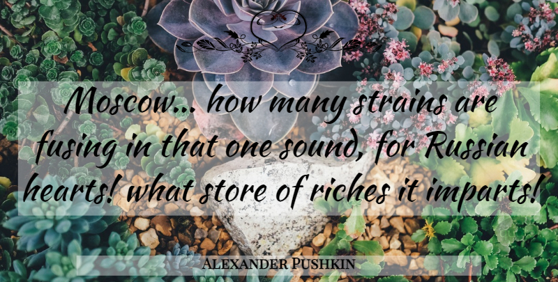 Alexander Pushkin Quote About Heart, Moscow, Riches: Moscow How Many Strains Are...