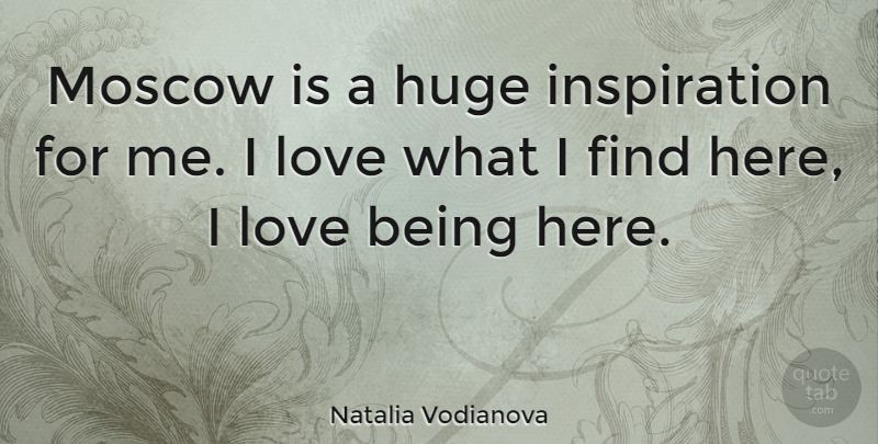 Natalia Vodianova Quote About Inspiration, Love Is, Moscow: Moscow Is A Huge Inspiration...
