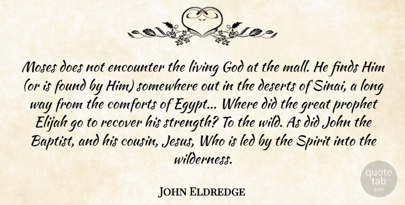 John Eldredge Quote About Faith, Jesus, Cousin: Moses Does Not Encounter The...