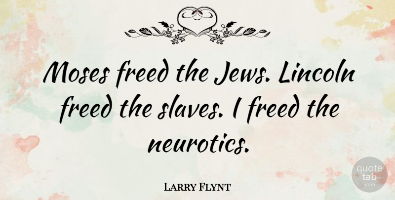 Larry Flynt Quote About Slave, Moses, Jew: Moses Freed The Jews Lincoln...