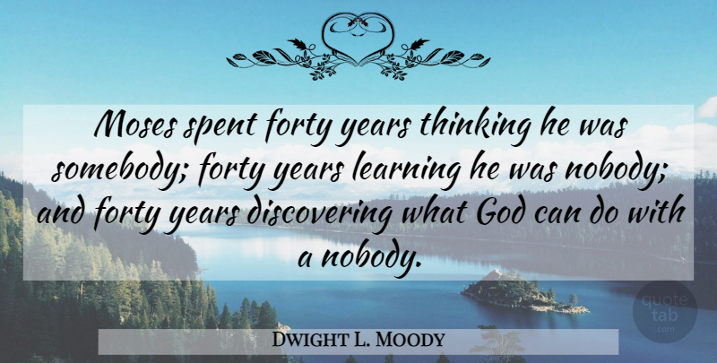 Dwight L. Moody Quote About Christian, Thinking, Years: Moses Spent Forty Years Thinking...