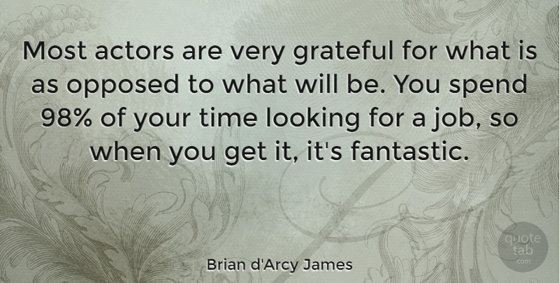 Brian d'Arcy James Quote About Jobs, Grateful, Actors: Most Actors Are Very Grateful...
