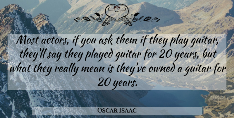 Oscar Isaac Quote About Owned, Played: Most Actors If You Ask...