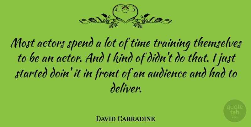 David Carradine Quote About Training, Actors, Kind: Most Actors Spend A Lot...
