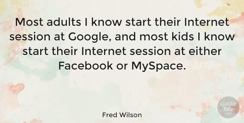 Fred Wilson Quote About Kids, Google, Adults: Most Adults I Know Start...