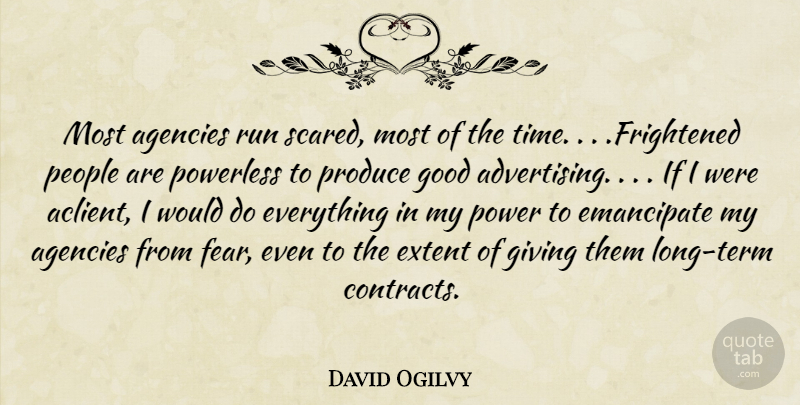 David Ogilvy Quote About Running, Agency, Giving: Most Agencies Run Scared Most...