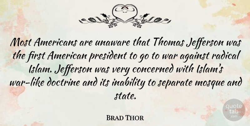 Brad Thor Quote About Against, Concerned, Doctrine, Inability, Jefferson: Most Americans Are Unaware That...