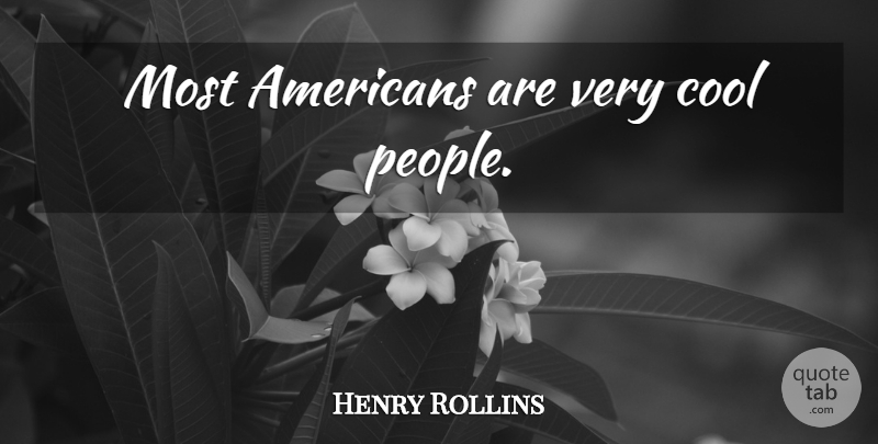 Henry Rollins Quote About People, Cool People, Very Cool: Most Americans Are Very Cool...