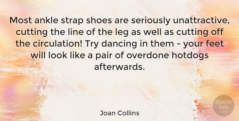 Joan Collins Quote About Cutting, Shoes, Feet: Most Ankle Strap Shoes Are...