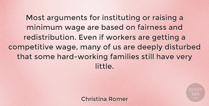 Christina Romer Quote About Hard Work, Minimum Wage, Littles: Most Arguments For Instituting Or...