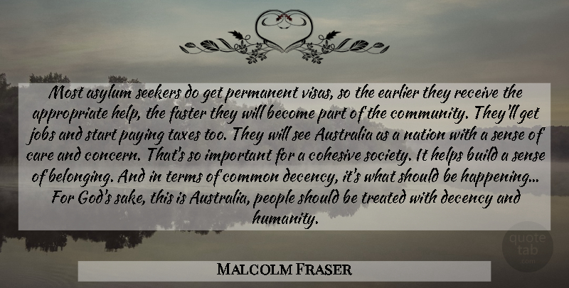 Malcolm Fraser Quote About Jobs, Common Decency, Australia: Most Asylum Seekers Do Get...