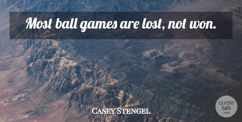 Casey Stengel Quote About Sports, Games, Lost Friendship: Most Ball Games Are Lost...