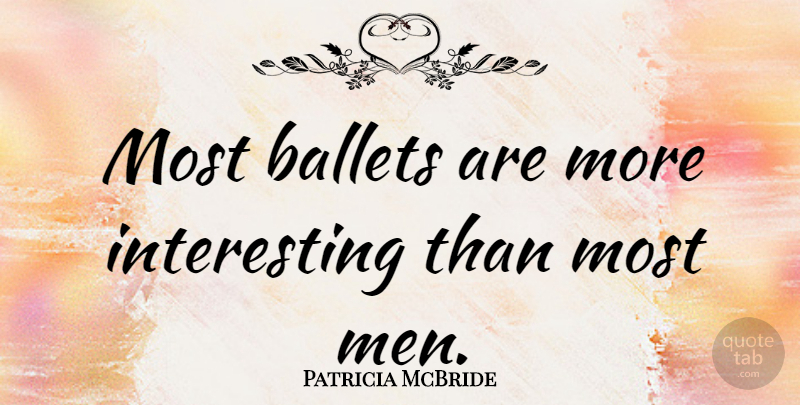 Patricia McBride Quote About Men: Most Ballets Are More Interesting...