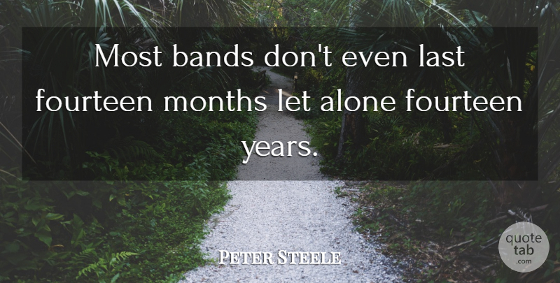 Peter Steele Quote About Years, Lasts, Months: Most Bands Dont Even Last...